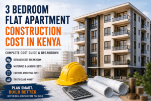 3 Bedroom Flat Apartment Construction Cost in Kenya: The Complete 2026 Guide